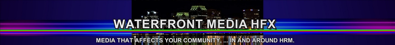 Waterfront Media HFX - Media that affects your community, in and around HRM.