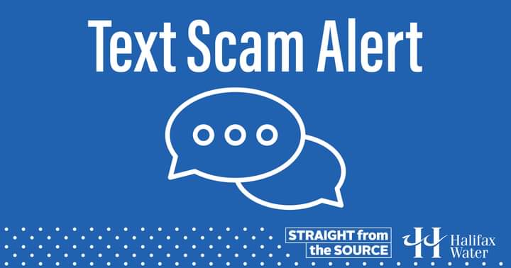 TEXT SCAM ALERT: Halifax Water does not currently contact customers via text message