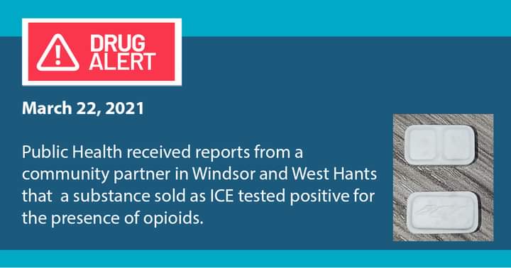 Public Health received reports from a community partner in Windsor and West Hants that a substance sold as ICE tested positive for the presence of opioids