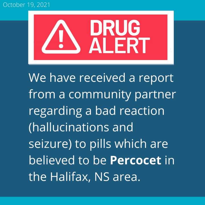 Drug Alert - NSHA has received a report from a community partner regarding a bad reaction (hallucinations and seizure) to pills which are believed to be Percocet in the Halifax area