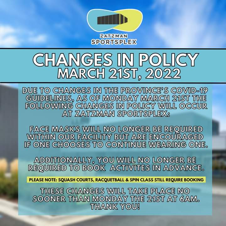 Following the Province's Covid-19 Guidelines, as of Monday March 21st you will no longer be required to wear a face mask within the Zatzman Sportsplex facility