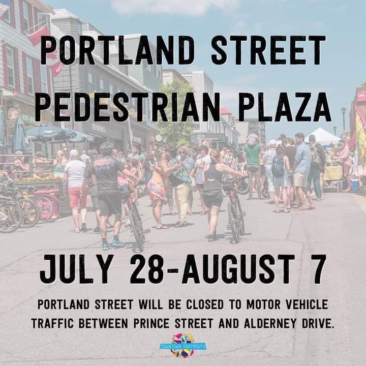 Downtown Dartmouth is pleased to, in partnership with HRM, close Portland Street between Prince Street and Alderney Drive to motor vehicles July 28th to August 7t