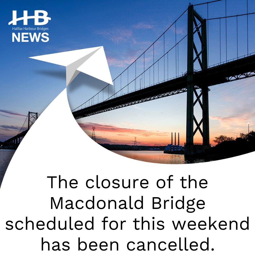 Please note: The closure of the Macdonald Bridge scheduled for this weekend has been cancelled