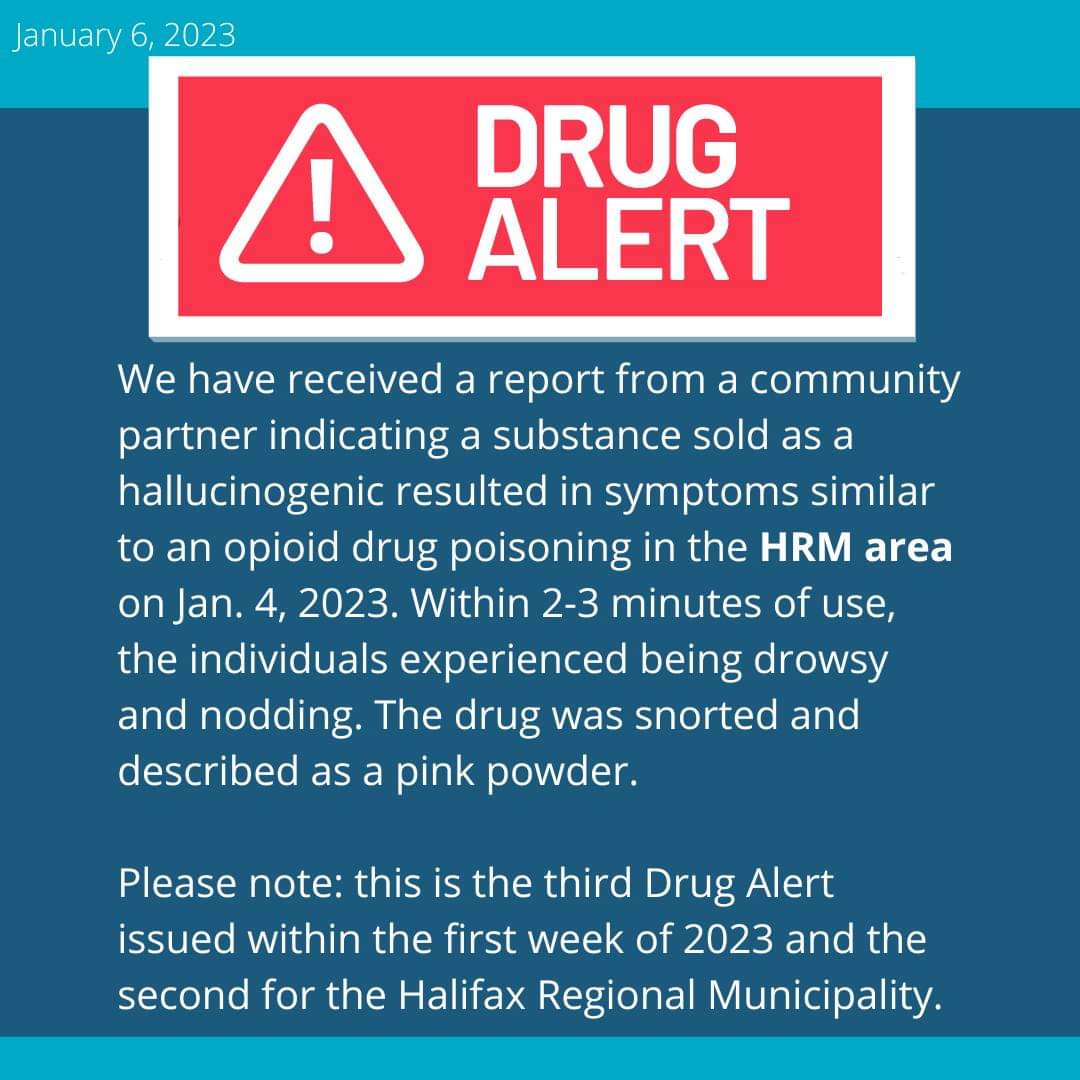 NSHA have received a report from a community partner indicating a substance sold as a hallucinogenic resulted in symptoms similar to an opioid drug poisoning in the HRM area on January 4, 2023