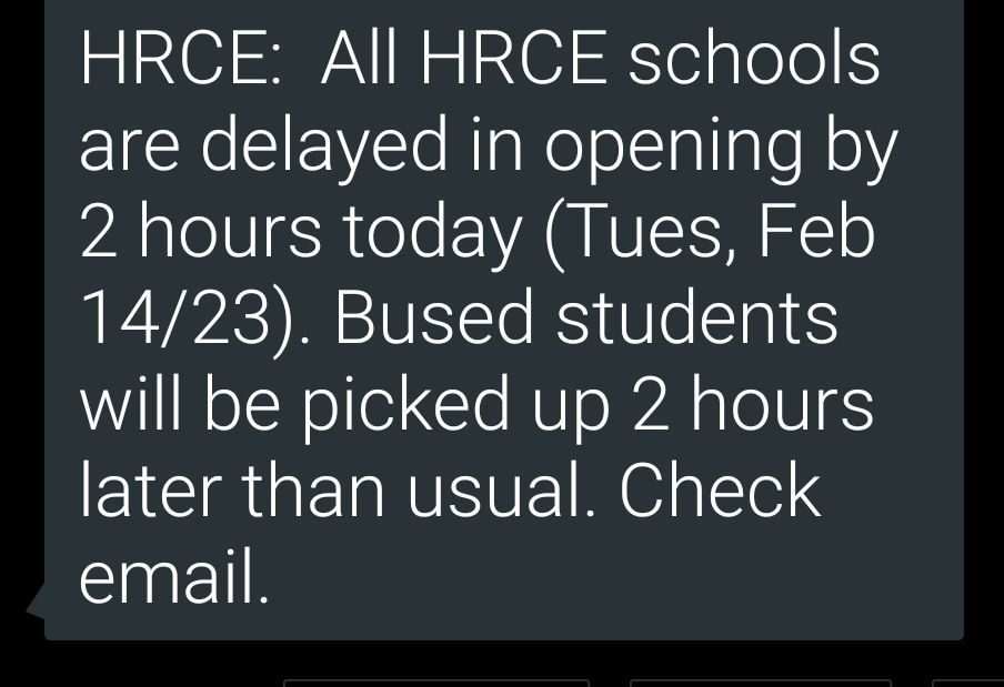 All HRCE schools will be delayed in opening by two hours today (Tuesday, February 14, 2023).