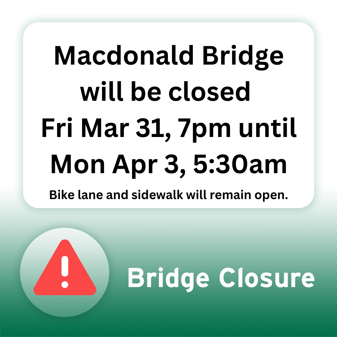 The Macdonald Bridge will be closed from 7 pm Fri to 5:30 am Mon.