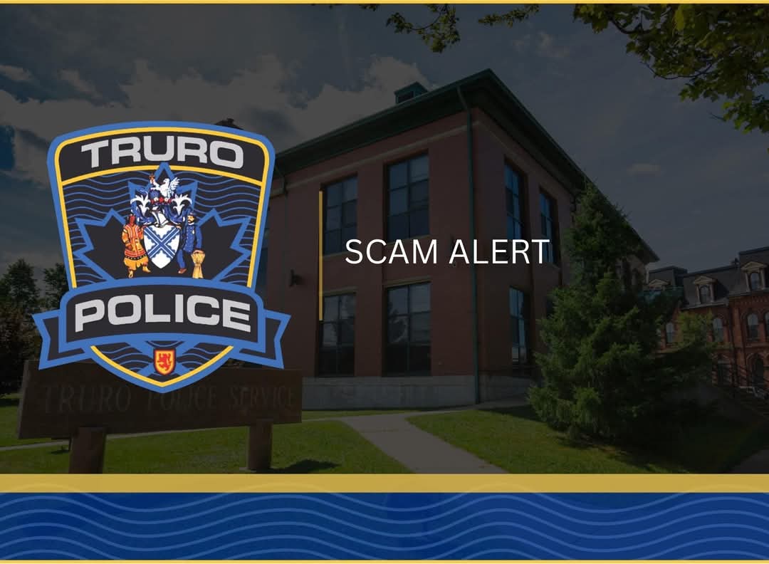The Truro Police Service would like to advise the public of a scam that is occurring in the local area