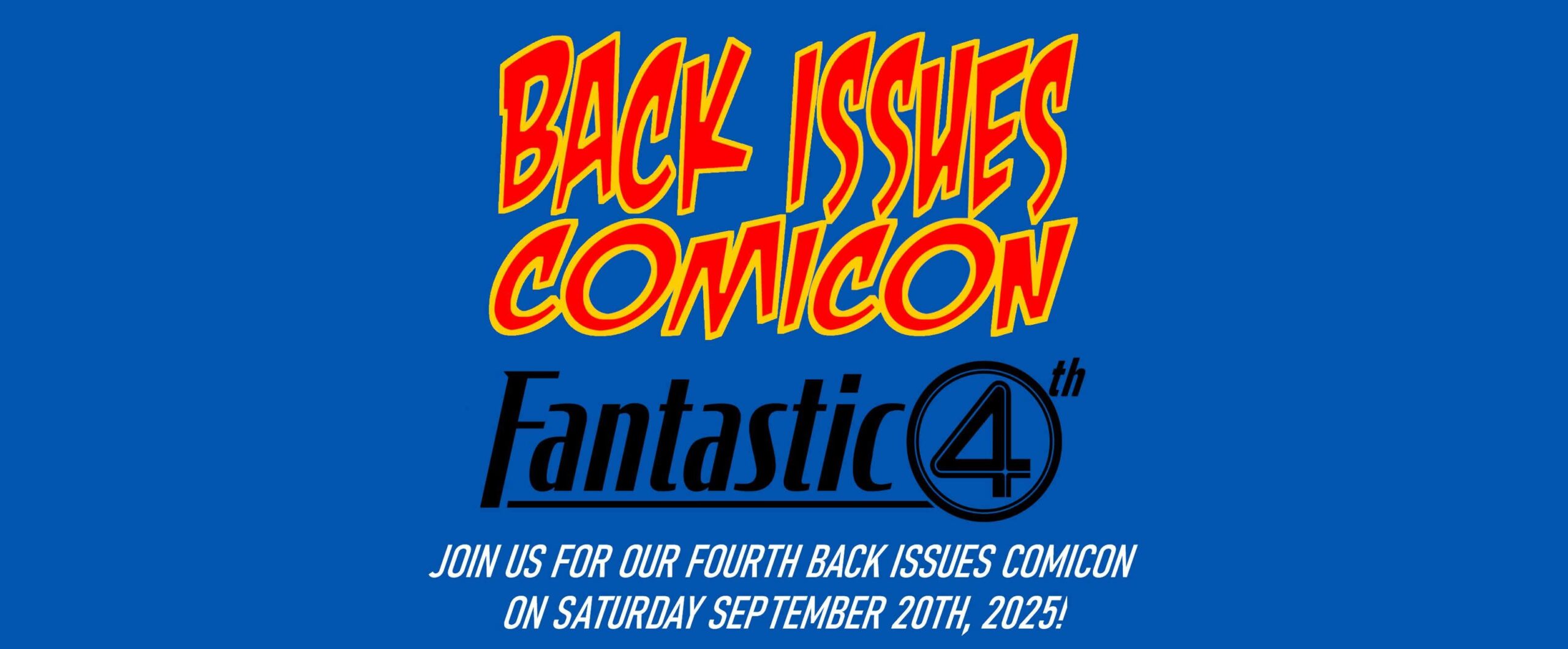 Back Issues Comicon is holding our Fantastic 4th comic book focused event on September 20, 2025