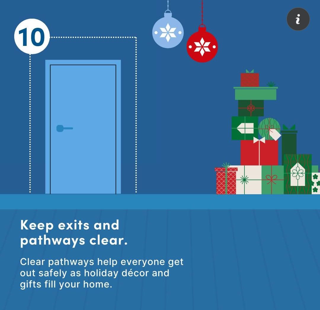 On the tenth day of holiday fire prevention, your fire department reminds you to keep exits and pathways clear as holiday décor and gifts start to fill your home