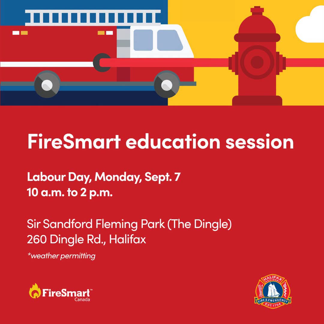 You're invited to join HRFE on Monday Sept. 7 between 10 a.m. and 2 p.m. for a FireSmart Education Session at Sir Sandford Fleming Park (The Dingle), 260 Dingle Rd., Halifax